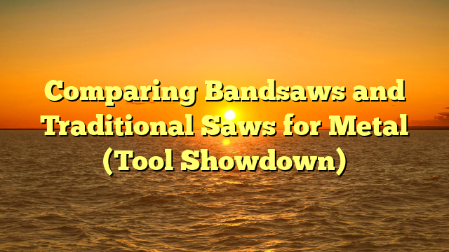 Comparing Bandsaws and Traditional Saws for Metal (Tool Showdown)