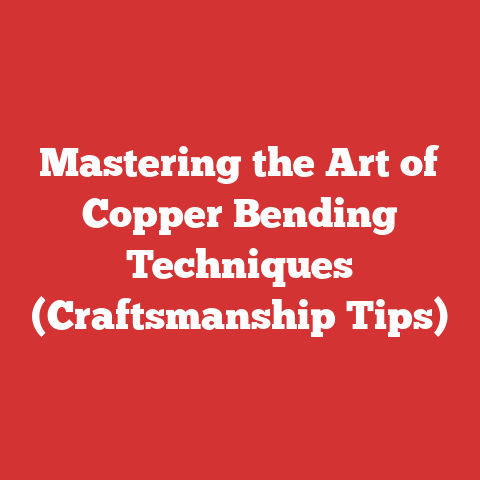 Mastering the Art of Copper Bending Techniques (Craftsmanship Tips)