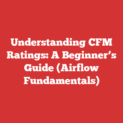Understanding CFM Ratings: A Beginner’s Guide (Airflow Fundamentals)